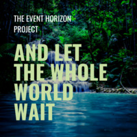 The Event Horizon Project - And let the whole world wait (Original Mix) by The Event Horizon Project
