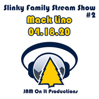 Mack Lino - Slinky Family Stream Show 2 - 04.18.20 by JAM On It Podcast