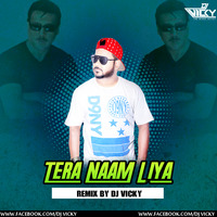 Tera Naam Liya-Remix-DJ VICKY by DJ VICKY(The Nexus Artist)