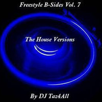 Freestyle B-Sides Vol. 7 - The House Versions by DJ Taz4All