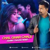 CHAL GHAR CHALE - ASHMIT CHAVAN REMIX by Ashmit Chavan
