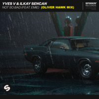 Yves V &amp; Ilkay Sencan Feat.Emie - Not So Bad (Oliver Hawk Mix) by Oliver Hawk