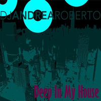 Deep In My House Radioshow (Week Apr 27 2020) by Andrea Roberto
