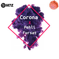 Corona X Pehli Fursat (HI7Z Edit) by hi7zmusic