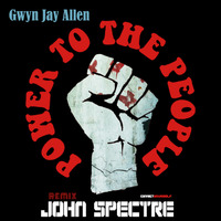 John Spectre Remix - Power To The People - Gwyn Jay Allen by John Spectre