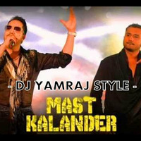 MAST KALANDER  REMIX - DJ YAMRAJ STYLE - MIKA SINGH , YO YO HONEY SINGH by DJ YAMRAJ