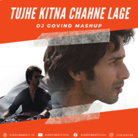 Tujhe Kitna Chahne Lage - DJ Govind Mashup by DJ Govind