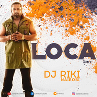 Loca (R Mix) - Yo Yo Honey Singh x Dj Riki Nairobi by Dj Riki Nairobi