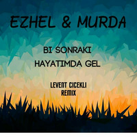 Ezhel &amp; Murda - Bi Sonraki Hayatımda Gel ( Levent Cicekli Remix ) by Levent Cicekli