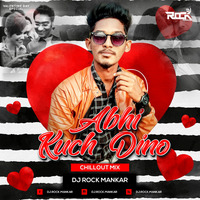 Abhi Kuch Dino ( Chillout Mix ) - Dj Rock Mankar by Dj Rock ManKar