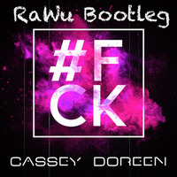 Cassey Doreen - #FCK (RaWu Bootleg) by RaWu