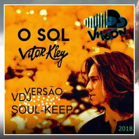 VITOR KLEY - O Sol (VDJ Soul-Keep Extended 2018) by Vj Vilson Martins