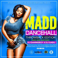 DJ GABU X DJ DANNIE BOY MADD DANCEHALL (THROWBACK EDITION) by Dannie Boy Illest