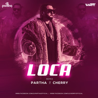 Loca (Remix) DJ Partha X DJ Cherry by Cherry Debnath