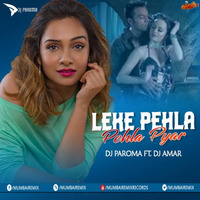 Leke Pehla Pehla Pyar (Remix) - DJ Paroma Ft. DJ Amar by MumbaiRemix India™