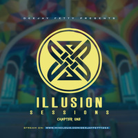 ILLUSION SESSIONS (Chapter One) DJ FETTY by Dj Fetty 254