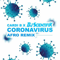 Cardi B X Dj Scientifik - Coronavirus (Afro Remix) by Dj Scientifik