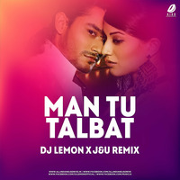Man Tu Talbat Remix - DJ Lemon x J&amp;U by AIDD