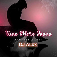 Tune Mere Jaana (Future Bass) DJ ALxx by DJ ALxx