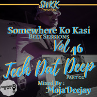 Somewherekokasi belt sessions PresentsVol 46 Tech Dat Deep Part two Mixed By Moja Deejay. by Somewhere Ko Kasi Belt Sessions(SWKK)