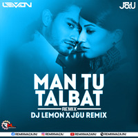 Man Tu Talbat (2020 Remix) JU X Dj Lemon by Remixmaza Music