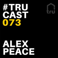 TRUcast 073 - Alex Peace by Tru Musica