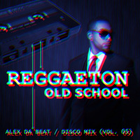 Alex Da Beat - Disco Mix (Vol. 05) | Reggaeton Old School by Alex Da Beat