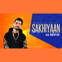 Sakhiyaan Remix | DJ REETIK | Maninder Buttar | New Punjabi Songs 2019 | DJ REETIK REMIX by DJ REETIK