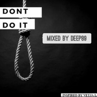 DON'T DO IT (MIXED BY DEEP89) by TheSoulsession With UnQle Blakes