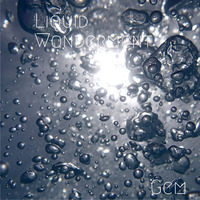 Liquid Wonderment by Gem