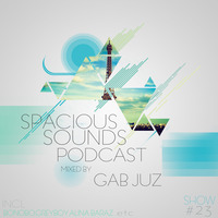 Spacious Sounds Podcast SHOW #23 by Gab Juz