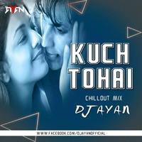 Kuch Toh Hai-(Chillout Mix)-DJ AYAN OFFICIAL by DJ AYAN BD