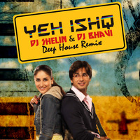 Ye Ishq - Dj Shelin &amp; Dj Bhavi Deep House Remix by Dj Shelin