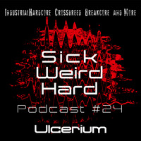 Sick-Weird-Hard - Podcast #24 | by Ulcerium by Sick - Weird - Hard