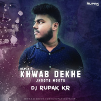 Khwab Dekhe Jhoote Moote (Remix)-DJ Rupak Kr by DJ RUPAK KR-OFFICIAL