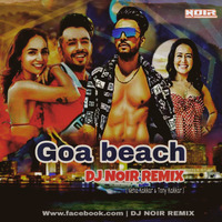 Goa Beach (Neha Kakkar &amp; Tony Kakkar) - DJ NOIR REMIX by DJ NOIR