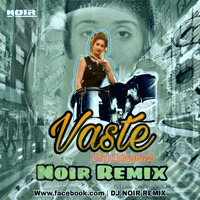 Vaste (Dhvni Bhanushali) -  NOIR REMIX by DJ NOIR