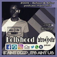 #009 - Before &amp; After podcast Main mix by .Hollyhood [ 5 years Anniversary ] by Hollyhood - Before & After podcast