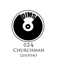 DIM Sessions 024 Guest mix by Churchman[Lesotho Deep House Movement] by D.I.M SA