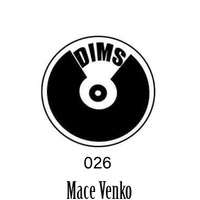 DIM SESSIONS 026 GuestMixed By Mace Venko(The Deep Intervention) by D.I.M SA
