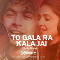 TO GALA RA KALA JAI (EDM TAPORI MIX) DJ ROCKY by Dj Rocky Official