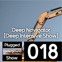 Plugged Underground Show #018 Guest Mix By Deep Navigator [Deep Intensive Show] by Plugged Underground Show