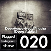 Plugged Underground Show #020 Guest Mixed By DeepHouse-Head Phasha(DeepAddict) by Plugged Underground Show