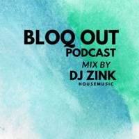 BLOQ OUT -HOUSE SESSIONS-MIX BY DJ ZINK by DJ ZINK