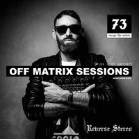 Reverse Stereo presents OFF MATRIX SESSIONS #73 [Know who You are] by Reverse Stereo