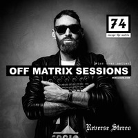 Reverse Stereo presents OFF MATRIX SESSIONS #74 [You are the world] by Reverse Stereo