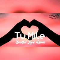 Tu Mile (Soulful Love Remix) DJ Swanak Kirtania by DJ Swanak Kirtania Official
