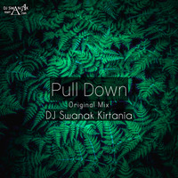 Pull Down (Original Mix) DJ Swanak Kirtania by DJ Swanak Kirtania Official