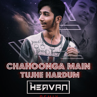 Chahunga_Main_Tujhe_Hardam_[REMIX] DJ HEAVAN by DJ Heavan