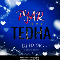 Pyar Hai TEDHA Nonstop - DJ TR-AK by DJ TR-AK